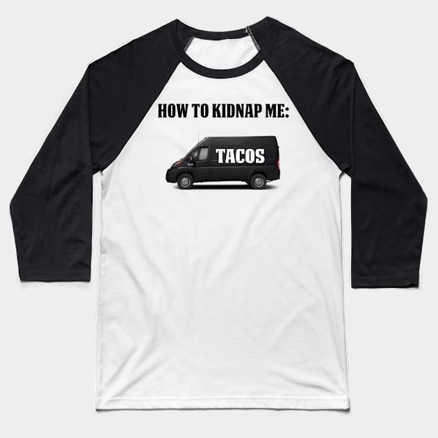 How To Kidnap Me Tacos Funny Tacos Gift Shirt Baseball T-Shirt by HomerNewbergereq